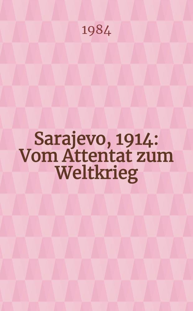 Sarajevo, 1914 : Vom Attentat zum Weltkrieg