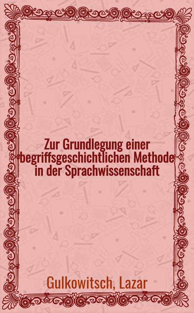 ... Zur Grundlegung einer begriffsgeschichtlichen Methode in der Sprachwissenschaft