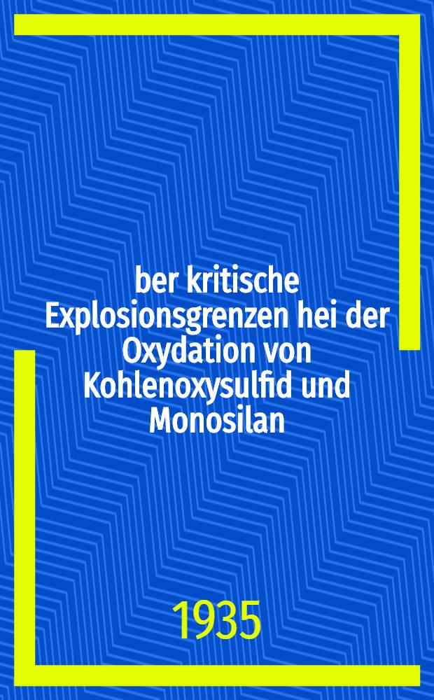 Über kritische Explosionsgrenzen hei der Oxydation von Kohlenoxysulfid und Monosilan : Inaug.-Diss. zur Erlangung der Doktorwürde der ... Universität zu Göttingen
