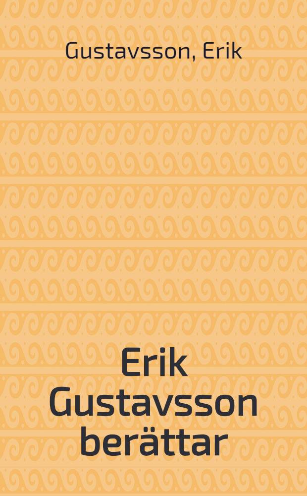 Erik Gustavsson berättar