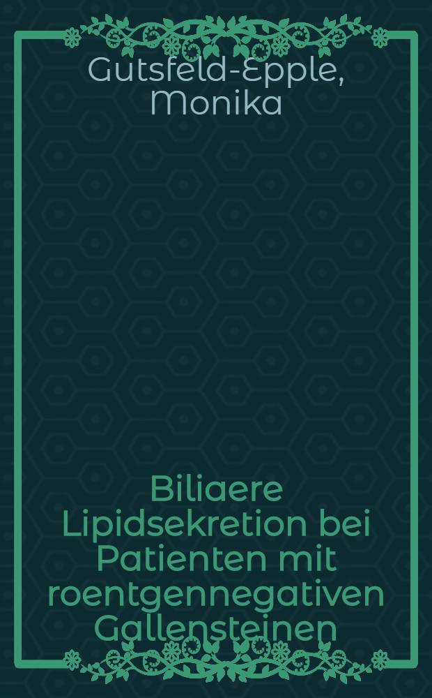 Biliaere Lipidsekretion bei Patienten mit roentgennegativen Gallensteinen : Einfluss von Chenodesoxycholsäure u. Ursodesxycholsaeure : Eine randomisierte Studie : Inaug.-Diss