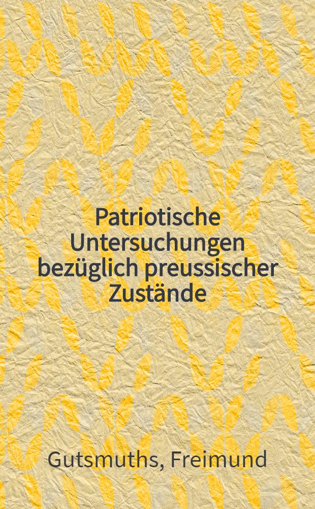 Patriotische Untersuchungen bezüglich preussischer Zustände