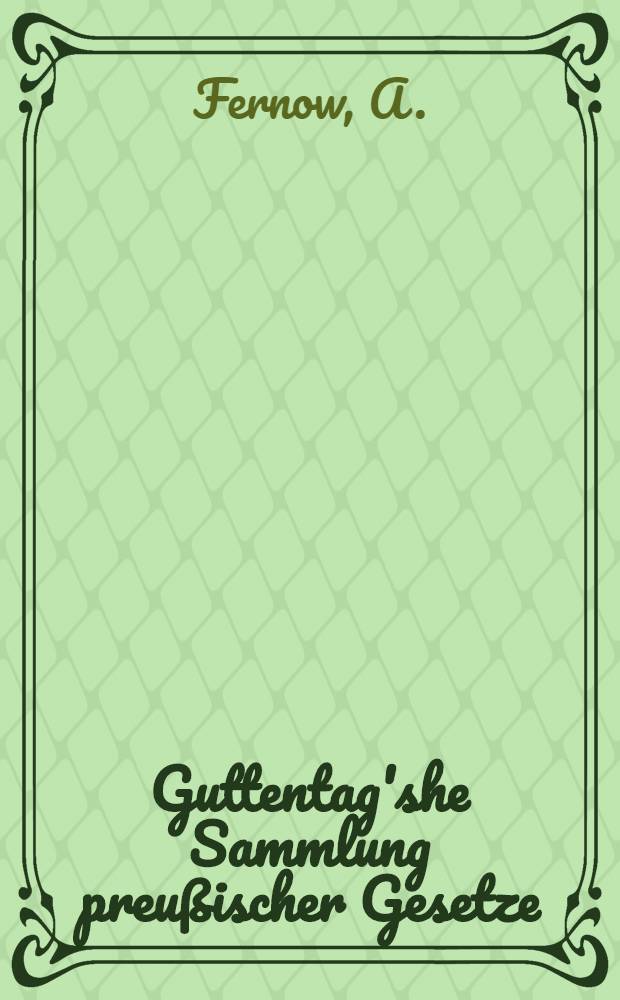 Guttentag'she Sammlung preußischer Gesetze : Text-Ausg. mit Anmerk. Nr. 11 : Gewerbesteuergesetz