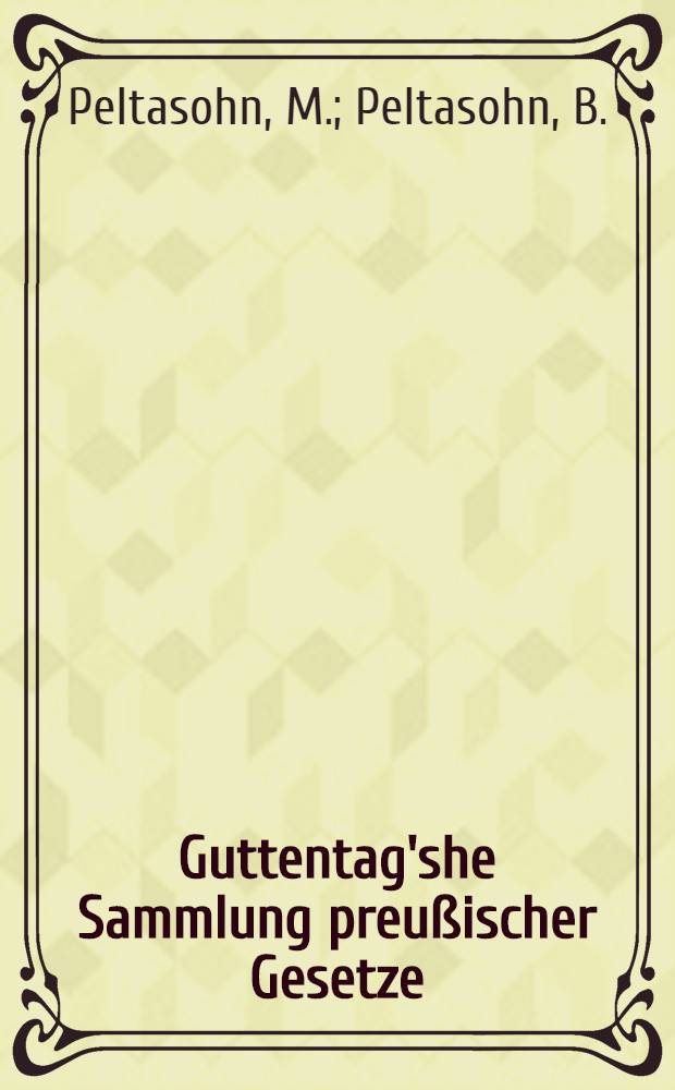 Guttentag'she Sammlung preußischer Gesetze : Text-Ausg. mit Anmerk. Nr. 33 : Rentenguts- und Anerbenrechts-Gesetzgebung in Preußen