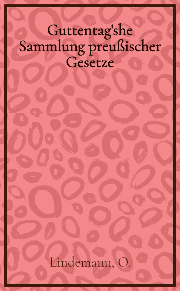 Guttentag'she Sammlung preußischer Gesetze : Text-Ausg. mit Anmerk. Nr. 36 : Die Gesetzgebung über Polizeiverordnungen in Preußen