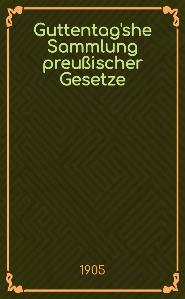 Guttentag'she Sammlung preußischer Gesetze : Text-Ausg. mit Anmerk. Nr. 37 : Gesetz über die Enteignung von Grundeigentum