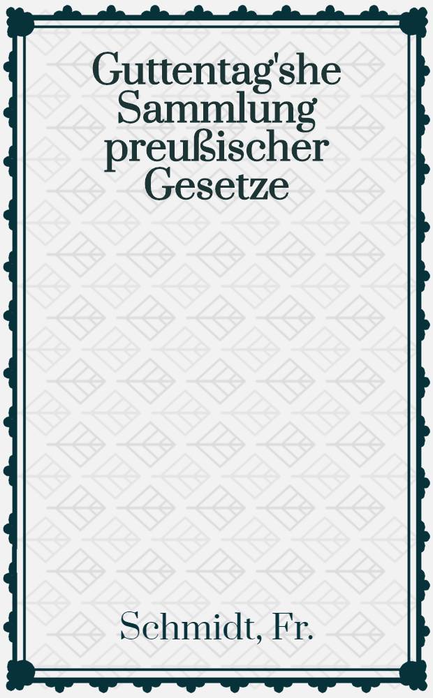 Guttentag'she Sammlung preußischer Gesetze : Text-Ausg. mit Anmerk. Nr. 38 : Kreis- und Provinzial-Abgabengesetz