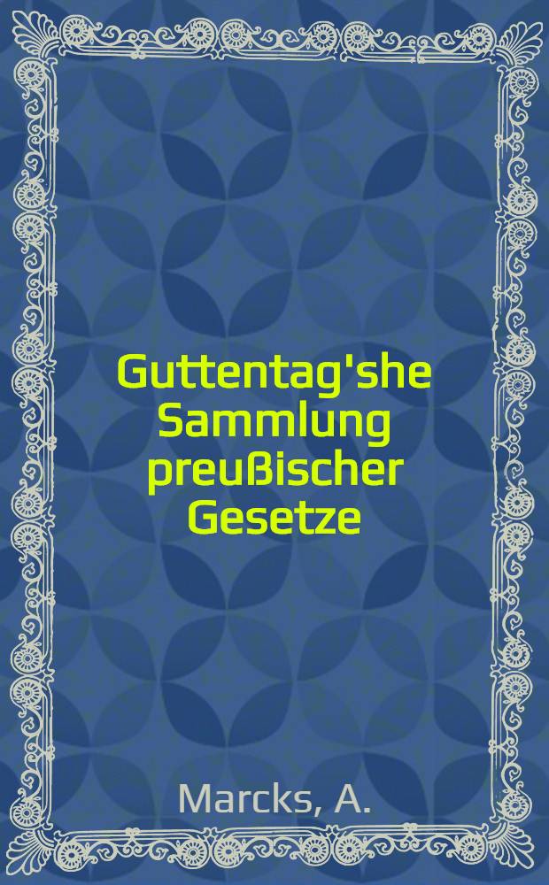 Guttentag'she Sammlung preußischer Gesetze : Text-Ausg. mit Anmerk. Nr. 39 : Gesetz betreffend die Unterhaltung der öffentlichen Volksschulen
