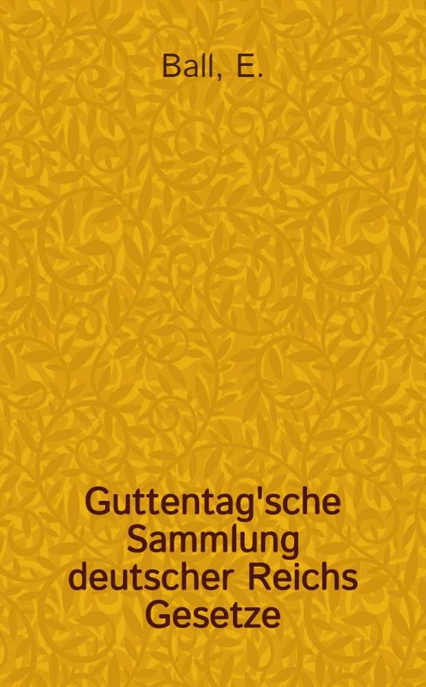 Guttentag'sche Sammlung deutscher Reichs Gesetze : Text-Ausgaben mit Anm. Nr. 5