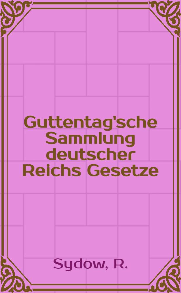 Guttentag'sche Sammlung deutscher Reichs Gesetze : Text-Ausgaben mit Anm. Nr. 16 : Rechtsanwaltsordnung vom 1. Juli 1878
