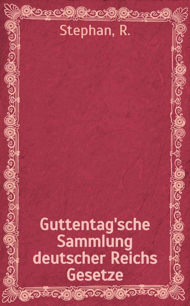 Guttentag'sche Sammlung deutscher Reichs Gesetze : Text-Ausgaben mit Anm. Nr. 22a : Patentgesetze vom 7. April 1891