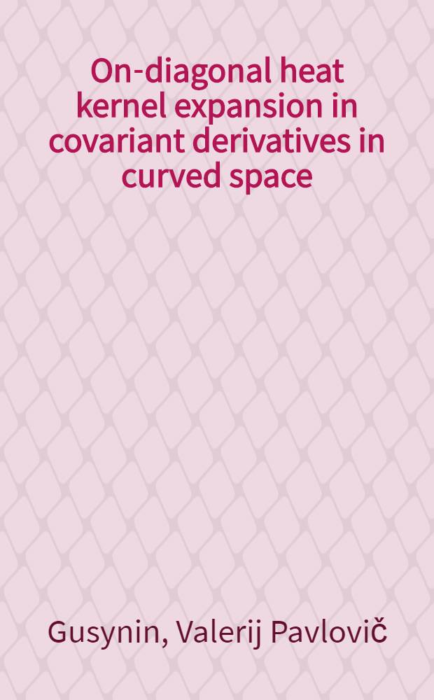 On-diagonal heat kernel expansion in covariant derivatives in curved space