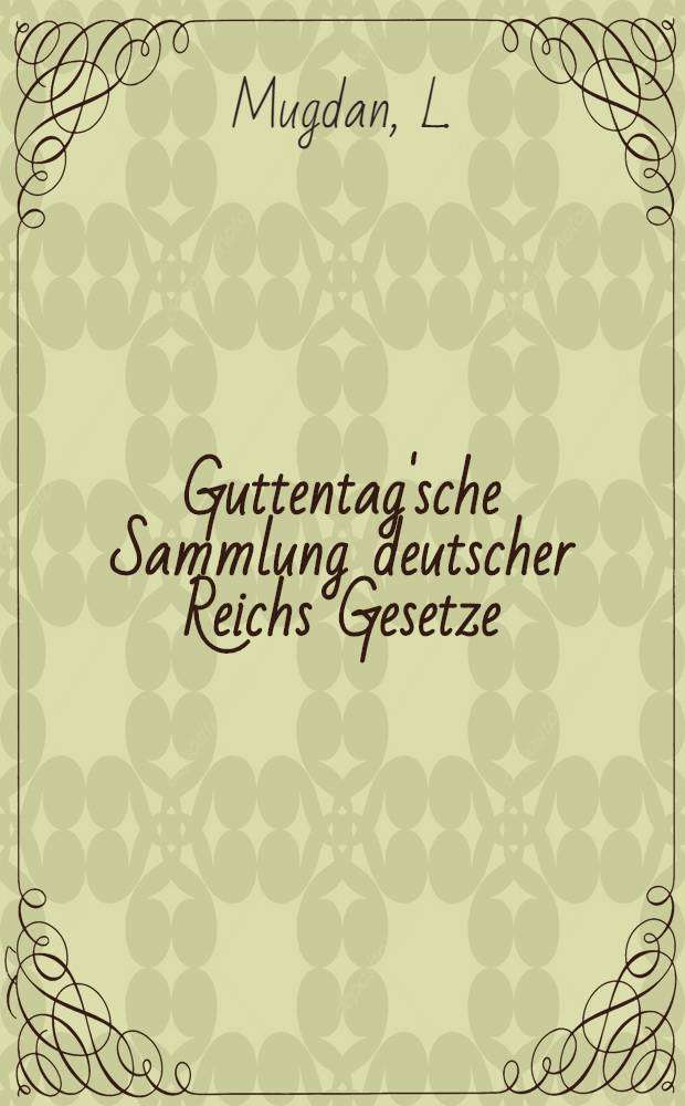 Guttentag'sche Sammlung deutscher Reichs Gesetze : Text-Ausgaben mit Anm. Nr. 31 : Das Reichsgesetz, betreffend die Gewerbegerichte vom 29. Juli 1890
