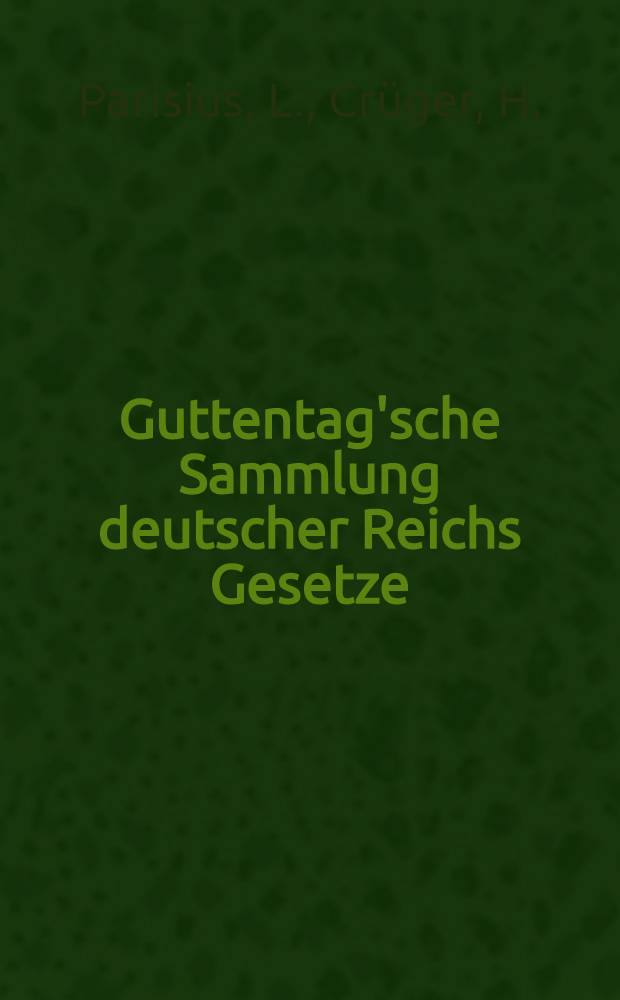 Guttentag'sche Sammlung deutscher Reichs Gesetze : Text-Ausgaben mit Anm. Nr. 32 : Das Reichsgesetz, betreffend die Gesellschaften mit beschränkter Haftung vom 20. April 1892 ...