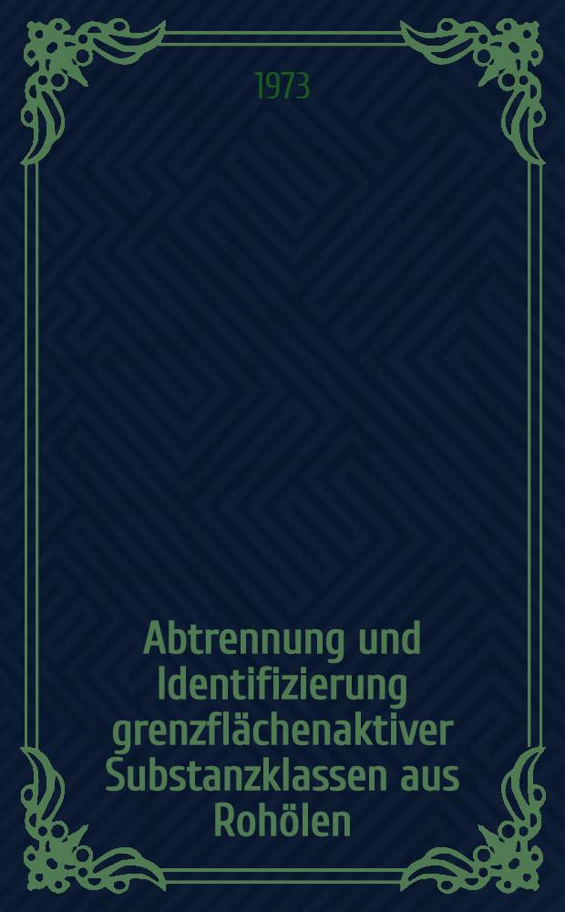 Abtrennung und Identifizierung grenzflächenaktiver Substanzklassen aus Rohölen : Diss. ..