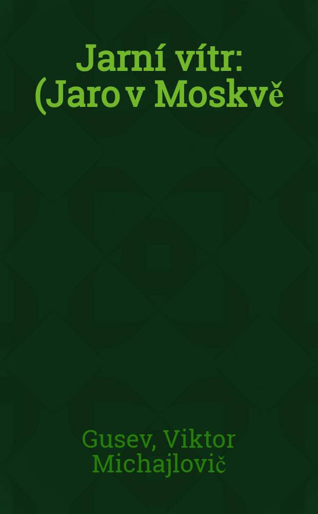 Jarní vítr : (Jaro v Moskvě) : Komedie o 3 dějestvich