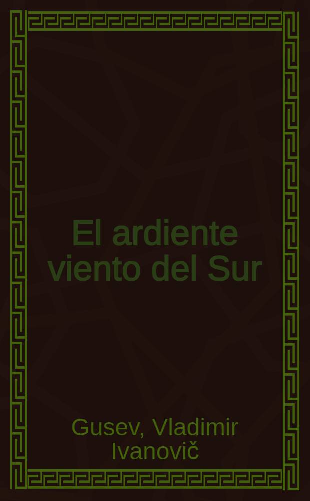 El ardiente viento del Sur : José de San Martín : Novela