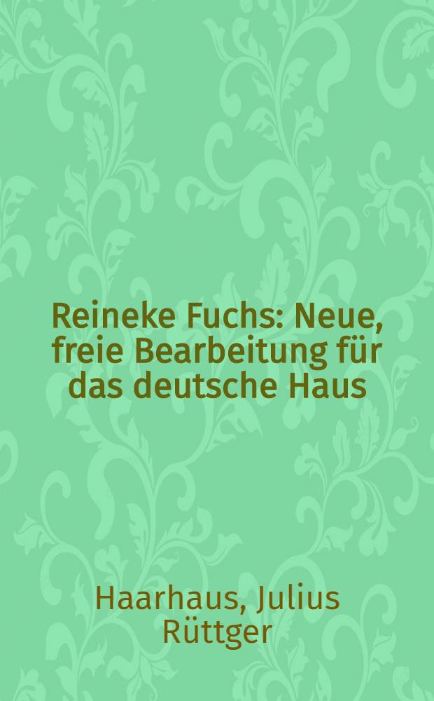 Reineke Fuchs : Neue, freie Bearbeitung für das deutsche Haus
