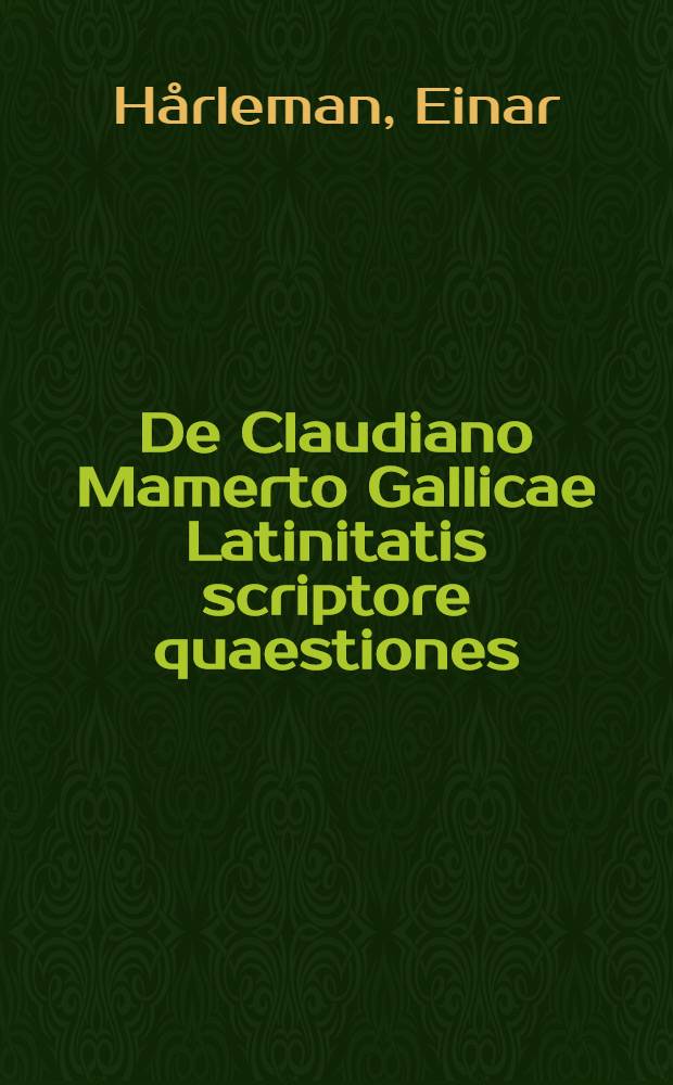 De Claudiano Mamerto Gallicae Latinitatis scriptore quaestiones