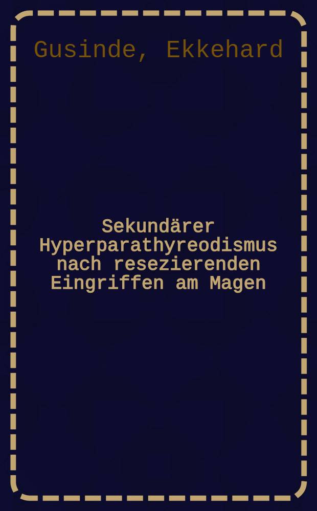 Sekund&auml;rer Hyperparathyreodismus nach resezierenden Eingriffen am Magen : Inaug.-Diss