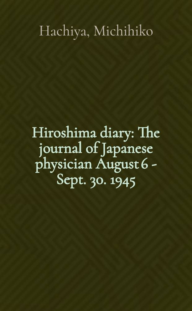 Hiroshima diary : The journal of Japanese physician August 6 - Sept. 30. 1945