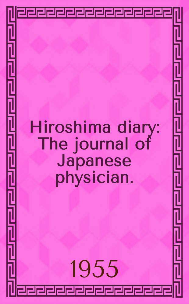 Hiroshima diary : The journal of Japanese physician. : Aug. 6 - Sept. 30, 1945