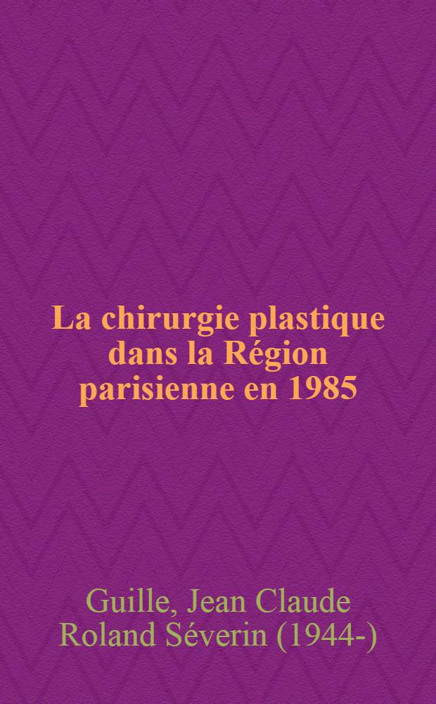 La chirurgie plastique dans la Région parisienne en 1985 : Estimation du nombre de malades : Organisation d'un service type : Thèse