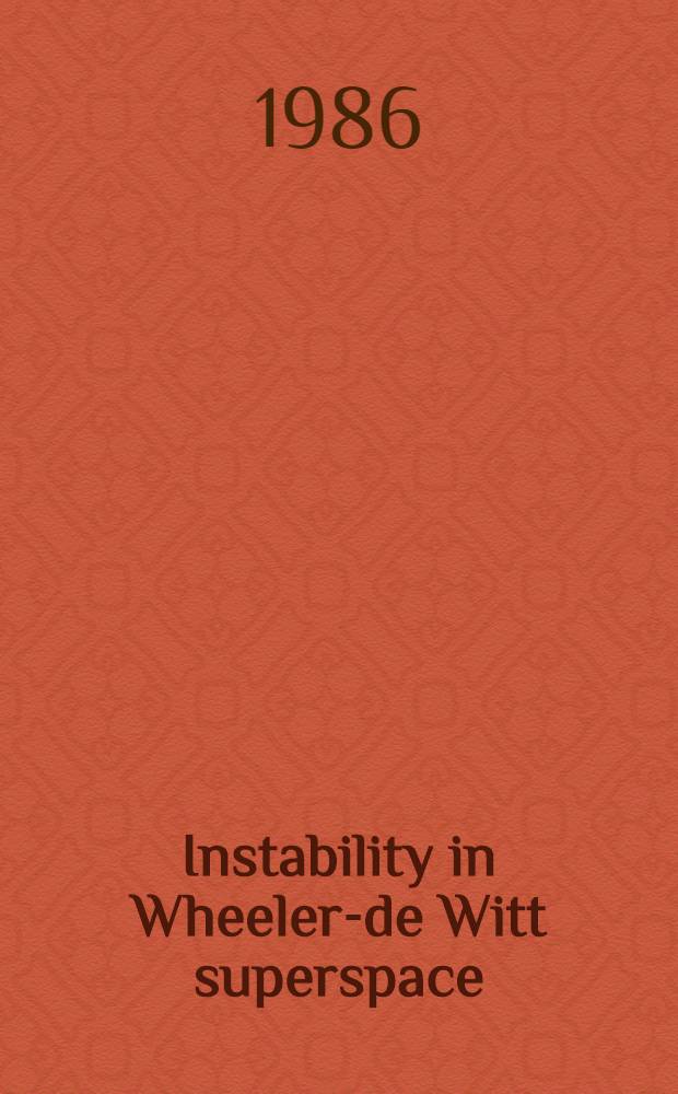 Instability in Wheeler-de Witt superspace