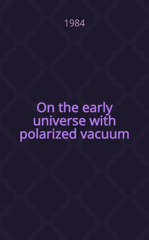 On the early universe with polarized vacuum