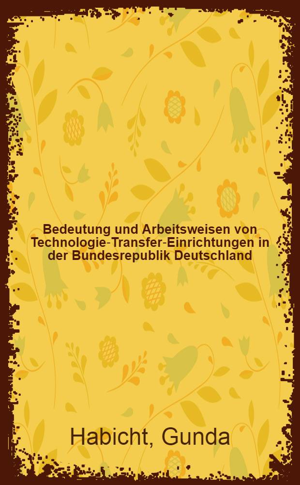 Bedeutung und Arbeitsweisen von Technologie-Transfer-Einrichtungen in der Bundesrepublik Deutschland
