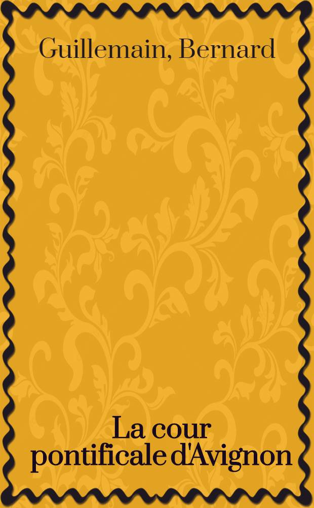 La cour pontificale d'Avignon (1309-1376) : &Eacute;tude d'une soci&eacute;t&eacute; : Th&egrave;se ..