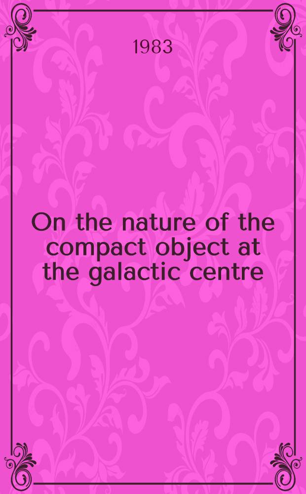 On the nature of the compact object at the galactic centre