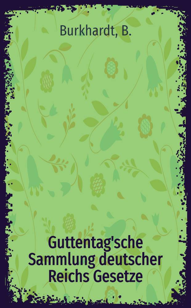 Guttentag'sche Sammlung deutscher Reichs Gesetze : Text-Ausgaben mit Anm. Nr. 56 : Gesetz betreffend die Bekämpfung gemeingefährlicher Krankheiten vom 30. Juni 1900