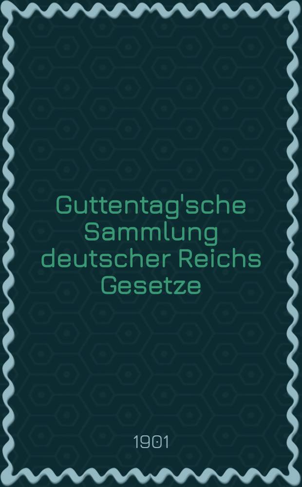 Guttentag'sche Sammlung deutscher Reichs Gesetze : Text-Ausgaben mit Anm. Nr. 57 : See-Unfallversicherungsgesetz vom 30. Juni 1900