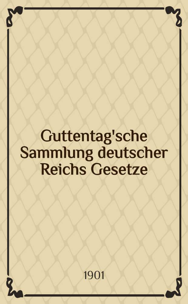 Guttentag'sche Sammlung deutscher Reichs Gesetze : Text-Ausgaben mit Anm. Nr. 61 : Das Reichsgesetz über das Verlagsrecht vom 19. Juni 1901