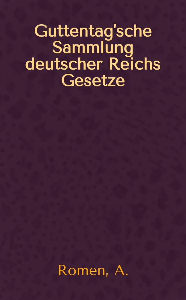 Guttentag'sche Sammlung deutscher Reichs Gesetze : Text-Ausgaben mit Anm. Nr. 73 : Die Reichsgesetze betreffend die Entschädigung für unschuldig erlittene Verhaftung und Bestrafung