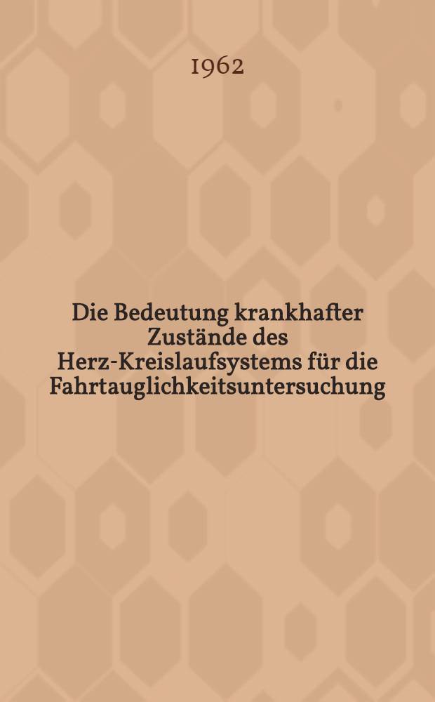 Die Bedeutung krankhafter Zustände des Herz-Kreislaufsystems für die Fahrtauglichkeitsuntersuchung : Inaug.-Diss. ... der ... Univ. Mainz