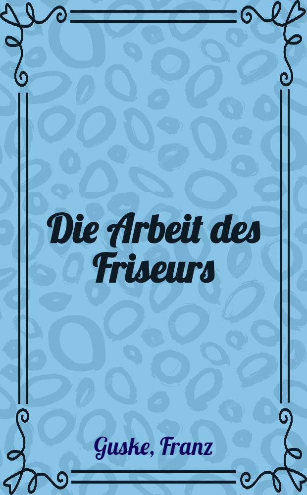 Die Arbeit des Friseurs