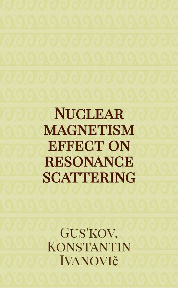 Nuclear magnetism effect on resonance scattering