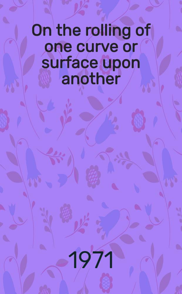 On the rolling of one curve or surface upon another
