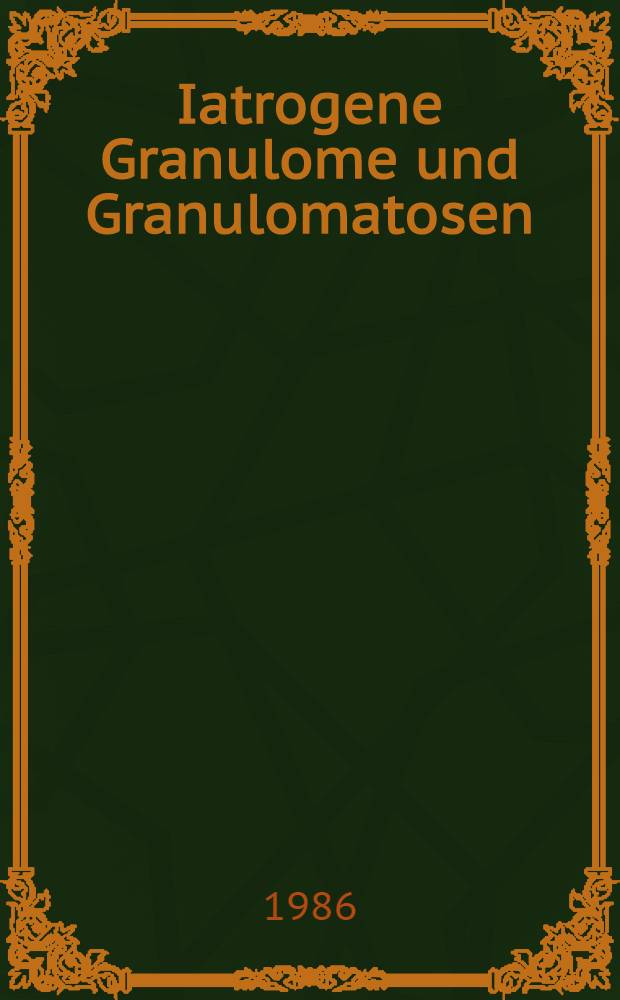 Iatrogene Granulome und Granulomatosen : Inaug.-Diss