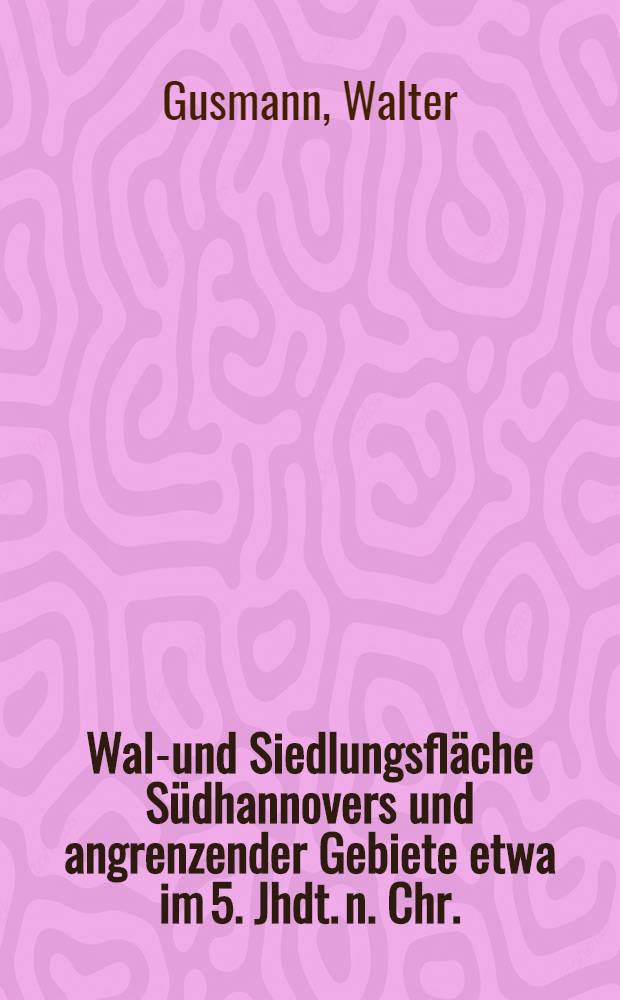Wald- und Siedlungsfläche Südhannovers und angrenzender Gebiete etwa im 5. Jhdt. n. Chr.