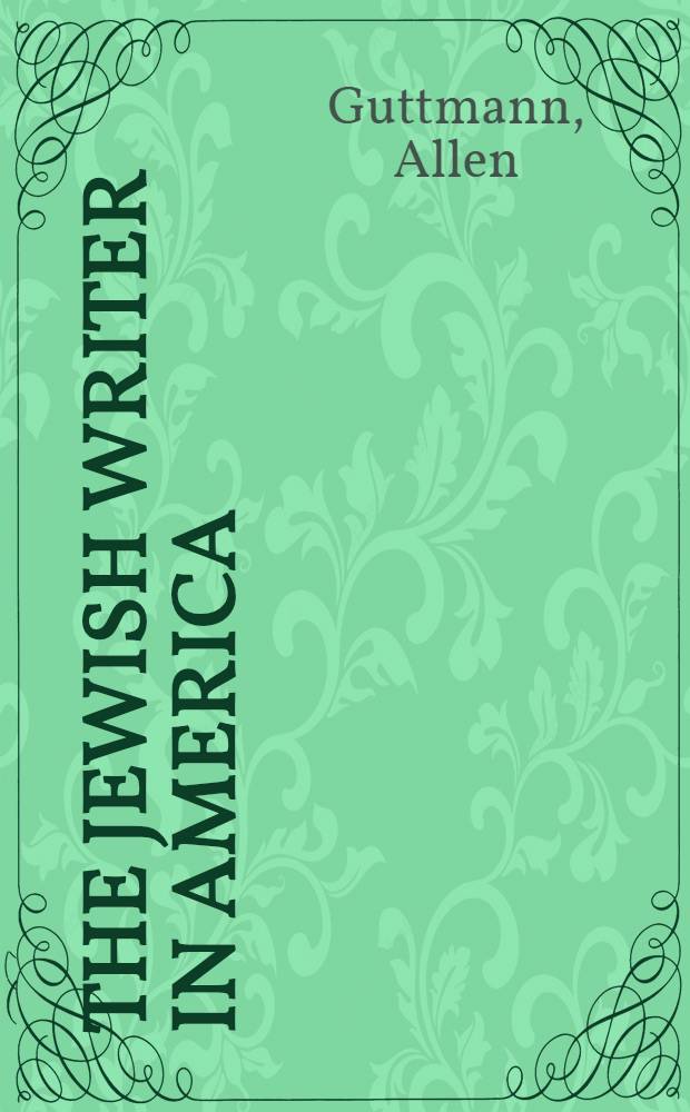 The Jewish writer in America : Assimilation a. the crisis of identity