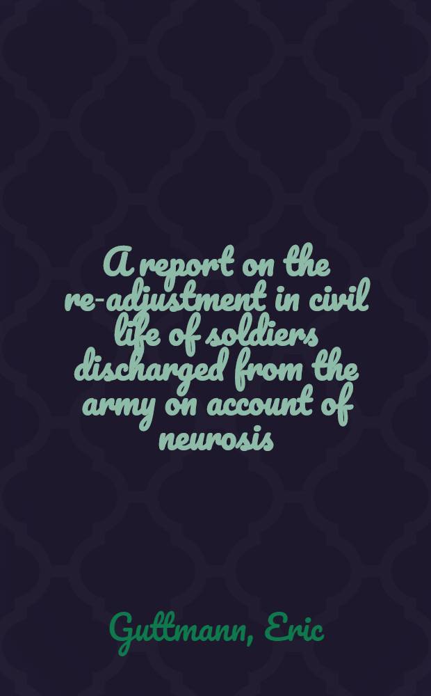 A report on the re-adjustment in civil life of soldiers discharged from the army on account of neurosis