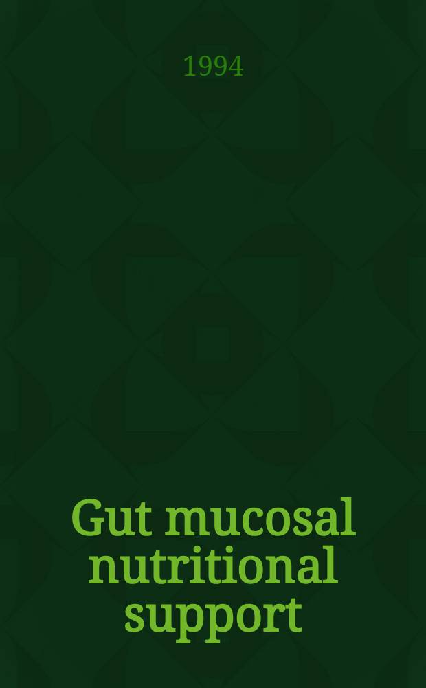 Gut mucosal nutritional support : Enteral nutrition as primary therapy? : Proc. of the Abbott Ross research conf. held in Vevey, Switzerland on 28-30 June 1992