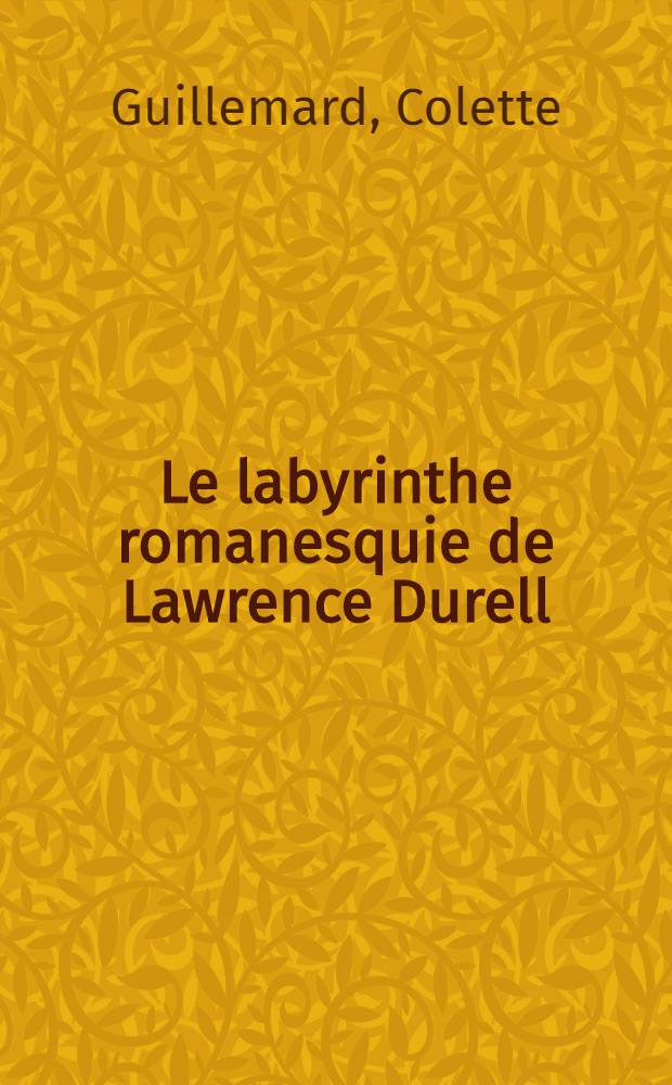 Le labyrinthe romanesquie de Lawrence Durell : Thèse