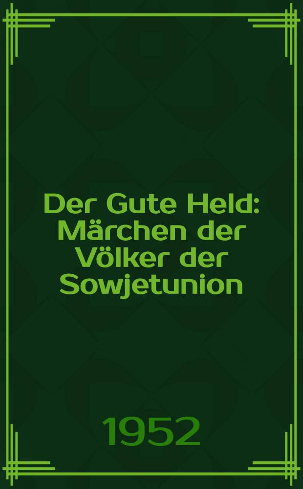 Der Gute Held : Märchen der Völker der Sowjetunion