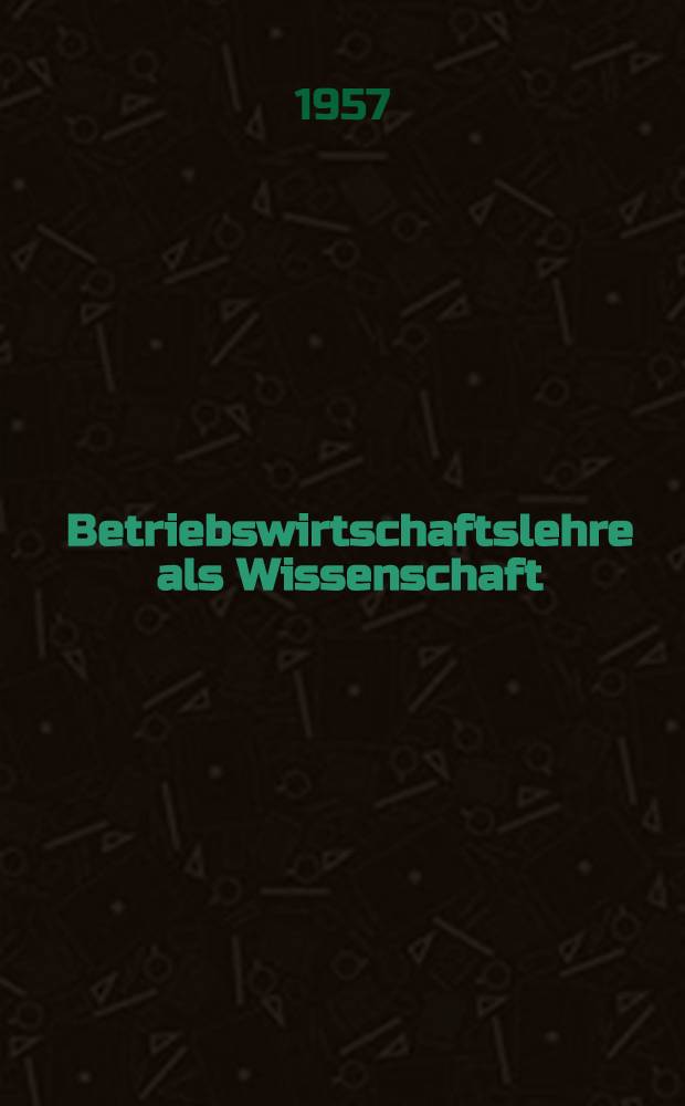Betriebswirtschaftslehre als Wissenschaft