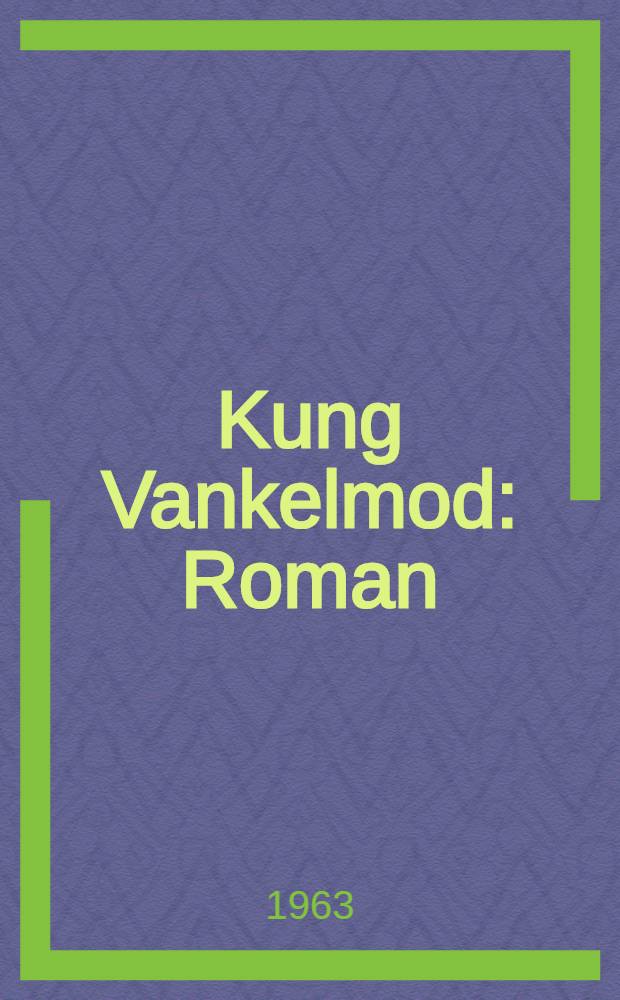 Kung Vankelmod : Roman