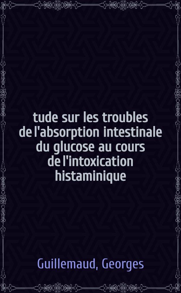 &Eacute;tude sur les troubles de l'absorption intestinale du glucose au cours de l'intoxication histaminique : Action des antihistaminiques de synth&egrave;se et de la desoxycorticost&eacute;rone : Th&egrave;se pour le doctorat de l'Univ. d'Alger, mention "pharmacie", ..